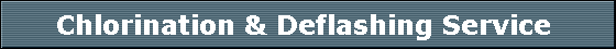Chlorination & Deflashing Service 
