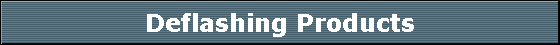 Deflashing Products